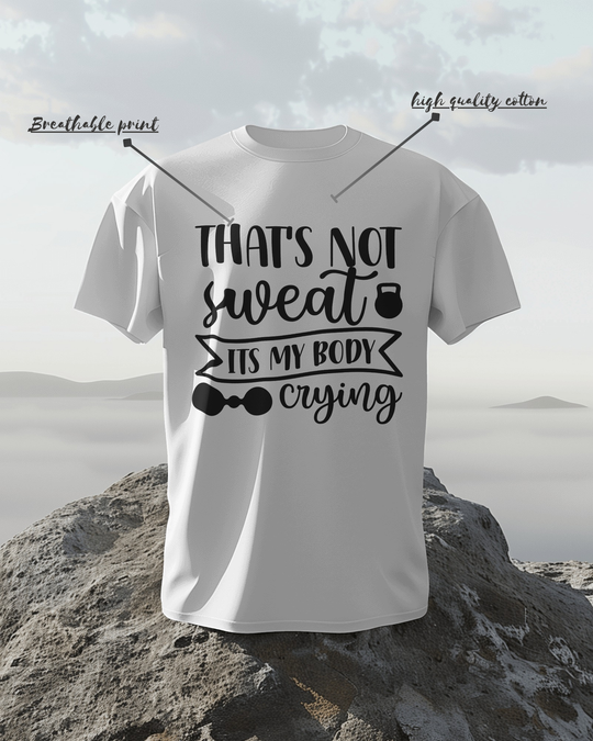 That’s Not Sweat T-Shirt – 100% Cotton Biowash